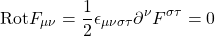 \begin{equation*} \mbox{Rot}F_{\mu\nu}=\dfrac{1}{2}\epsilon_{\mu\nu\sigma\tau}\partial^\nu F^{\sigma\tau}=0\end{equation*}