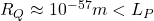 R_Q\approx 10^{-57}m< L_P