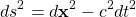 \[ ds^2=d\mathbf{x}^2-c^2dt^2\]