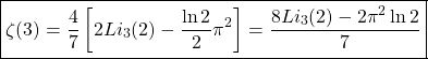 \[\boxed{\zeta (3)=\dfrac{4}{7}\left[2Li_3(2)-\dfrac{\ln 2}{2}\pi^2\right]=\dfrac{8Li_3(2)-2\pi^2\ln 2}{7}}\]