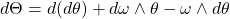 \[d\Theta=d(d\theta)+d\omega\wedge\theta-\omega\wedge d\theta\]