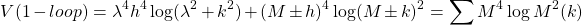\[V(1-loop)=\lambda^4h^4\log( \lambda^2+k^2)+(M\pm h)^4\log (M\pm k)^2=\sum M^4\log M^2(k)\]