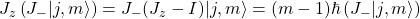 J_z\left(J_-\vert j,m\rangle \right)=J_-(J_z-I)\vert j,m\rangle =(m-1)\hbar \left(J_-\vert j,m\rangle\right)
