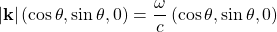 \[ \vert \mathbf{k}\vert \left( \cos \theta, \sin \theta, 0 \right)=\dfrac{\omega}{c}\left(\cos\theta,\sin\theta,0\right)\]
