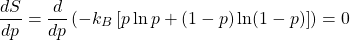 \[\dfrac{dS}{dp}=\dfrac{d}{dp}\left(-k_B\left[p\ln p+(1-p)\ln (1-p)\right]\right)=0\]