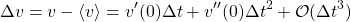 \[\Delta v=v-\langle v\rangle=v'(0)\Delta t+v''(0)\Delta t^2+\mathcal{O}(\Delta t^3)\]