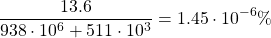 \[ \dfrac{13.6}{938\cdot 10^6+511\cdot 10^3}=1.45\cdot 10^{-6}\%\]