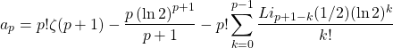\[a_p=p!\zeta (p+1)-\dfrac{p\left(\ln 2\right)^{p+1}}{p+1}-p!\sum_{k=0}^{p-1}\dfrac{Li_{p+1-k}(1/2)(\ln 2)^k}{k!}\]