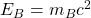 E_B=m_Bc^2