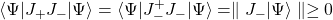 \langle\Psi\vert J_+J_-\vert\Psi\rangle =\langle\Psi\vert J_-^+J_-\vert\Psi\rangle =\parallel J_-\vert\Psi\rangle\parallel\geq 0