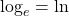 \log_e=\ln