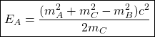 \boxed{E_A=\dfrac{(m_A^2+m_C^2-m_B^2)c^2}{2m_C}}