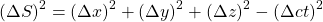 \[ (\Delta S)^2=(\Delta x)^2+(\Delta y)^2+(\Delta z)^2-(\Delta ct)^2\]