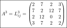 \[ \boxed{A^3=L^3_{ij}=\begin{pmatrix}2 & 7 & 2 & 3\\ 7 & 2 & 12 & 7\\ 2 & 12 & 0 & 2\\ 3 & 7 & 2 & 2\end{pmatrix}}\]