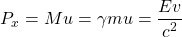 \[ P_x=Mu=\gamma m u=\dfrac{E v}{c^2}\]