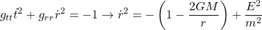 \[g_{tt}\dot{t}^2+g_{rr}\dot{r}^2=-1\rightarrow \dot{r}^2=-\left(1-\dfrac{2GM}{r}\right)+\dfrac{E^2}{m^2}\]