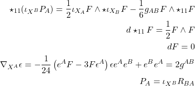 \begin{align*} \star_{11}(\iota_{X^B}P_A)=\dfrac{1}{2} \iota_{X_A}F\wedge \star\iota_{X_B} F-\dfrac{1}{6}g_{AB} F\wedge\star_{11} F\\ d\star_{11} F=\dfrac{1}{2}F\wedge F\\ dF=0\\ \nabla_{X^A}\epsilon=-\dfrac{1}{24}\left(e^AF-3F\epsilon^A\right)\epsilon e^Ae^B+e^Be^A=2g^{AB}\\ P_A=\iota_{X^B} R_{BA} \end{align*}