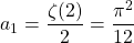 a_1=\dfrac{\zeta (2)}{2}=\dfrac{\pi^2}{12}