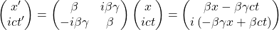 \begin{equation*} \begin{pmatrix} x'\\ ict'\end{pmatrix}=\begin{pmatrix}\beta & i\beta\gamma\\ -i\beta\gamma & \beta\end{pmatrix}\begin{pmatrix} x\\ ict\end{pmatrix}=\begin{pmatrix} \beta x -\beta\gamma ct\\ i\left(-\beta\gamma x+\beta ct\right)\end{pmatrix} \end{equation*}