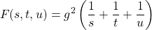 \[F(s,t,u)=g^2\left(\dfrac{1}{s}+\dfrac{1}{t}+\dfrac{1}{u}\right)\]