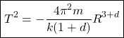 \begin{equation*} \boxed{T^2=-\dfrac{4\pi^2m}{k(1+d)}R^{3+d}}\end{equation*}