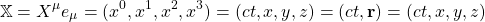 \[ \mathbb{X}=X^\mu e_\mu=(x^0,x^1,x^2,x^3)=(ct,x,y,z)=(ct,\mathbf{r})=(ct,x,y,z)\]