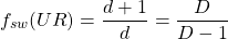 \[f_{sw}(UR)=\dfrac{d+1}{d}=\dfrac{D}{D-1}\]