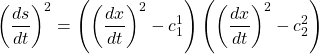 \begin{equation*} \left(\dfrac{ds}{dt}\right)^2=\left(\left(\dfrac{dx}{dt}\right)^2-c_1^1\right)\left(\left(\dfrac{dx}{dt}\right)^2-c_2^2\right)\end{equation*}