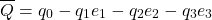 \begin{equation*}\overline{Q}=q_0-q_1e_1-q_2e_2-q_3e_3\end{equation*}