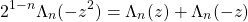 \begin{equation*} 2^{1-n}\Lambda_n(-z^2)=\Lambda_n(z)+\Lambda_n(-z) \end{equation*}