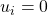 u_i=0