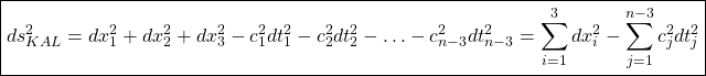 \begin{equation*} \boxed{\displaystyle{ds^2_{KAL}=dx_1^2+dx_2^2+dx_3^2-c_1^2dt_1^2-c_2^2dt_2^2-\ldots -c_{n-3}^2dt_{n-3}^2=\sum_{i=1}^3dx_i^2-\sum_{j=1}^{n-3}c_j^2dt_j^2}}\end{equation*}