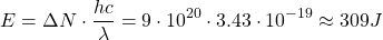 \[E=\Delta N\cdot \dfrac{hc}{\lambda}=9\cdot 10^{20}\cdot 3\mbox{.}43\cdot 10^{-19}\approx 309J\]