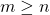 m\geq n