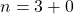 n=3+0
