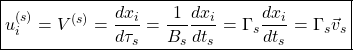 \begin{equation*} \boxed{u_i^{(s)}=V^{(s)}=\dfrac{dx_i}{d\tau_s}=\dfrac{1}{B_s}\dfrac{dx_i}{dt_s}=\Gamma_s\dfrac{dx_i}{dt_s}=\Gamma_s \vec v_s}\end{equation*}