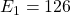 E_1=126