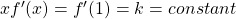 xf'(x)=f'(1)=k=constant