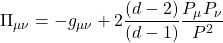 \Pi_{\mu\nu}=-g_{\mu\nu}+2\dfrac{(d-2)}{(d-1)}\dfrac{P_\mu P_\nu}{P^2}