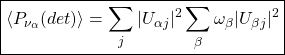 \boxed{\displaystyle{\langle P_{\nu_\alpha}(det)\rangle=\sum_j \vert U_{\alpha j}\vert^2\sum_\beta \omega_\beta \vert U_{\beta j}\vert^2}}