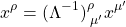 \[ x^\rho=(\Lambda^{-1})^\rho_{\;\mu'} x^{\mu'}\]