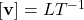\left[\mathbf{v}\right]=LT^{-1}