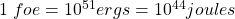 1\;foe=10^{51}ergs=10^{44}joules