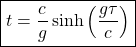 \[ \boxed{t=\dfrac{c}{g}\sinh \left(\dfrac{g\tau}{c}\right)}\]