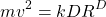 \begin{equation*} mv^2=kDR^D\end{equation*}