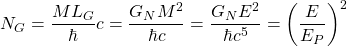 \[N_G=\dfrac{ML_G}{\hbar}c=\dfrac{ G_NM^2}{\hbar c}=\dfrac{G_NE^2}{\hbar c^5}=\left(\dfrac{E}{E_P}\right)^2\]