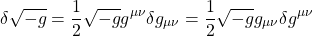\[ \delta \sqrt{-g}=\dfrac{1}{2}\sqrt{-g}g^{\mu \nu}\delta g_{\mu \nu}=\dfrac{1}{2}\sqrt{-g}g_{\mu \nu}\delta g^{\mu \nu}\]