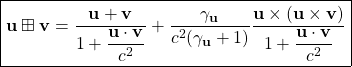 \[ \boxed{\mathbf{u}\boxplus\mathbf{v}=\dfrac{\mathbf{u}+\mathbf{v}}{1+\dfrac{\mathbf{u}\cdot \mathbf{v}}{c^2}}+\dfrac{\gamma_{\mathbf{u}}}{c^2(\gamma_{\mathbf{u}}+1)}\dfrac{\mathbf{u}\times\left(\mathbf{u}\times\mathbf{v}\right)}{1+\dfrac{\mathbf{u}\cdot \mathbf{v}}{c^2}}}\]
