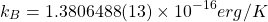 \[ k_B=1.3806488(13)\times 10^{-16}erg/K\]