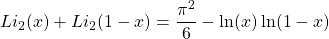 \begin{equation*} Li_2(x)+Li_2(1-x)=\dfrac{\pi^2}{6}-\ln (x)\ln(1-x) \end{equation*}